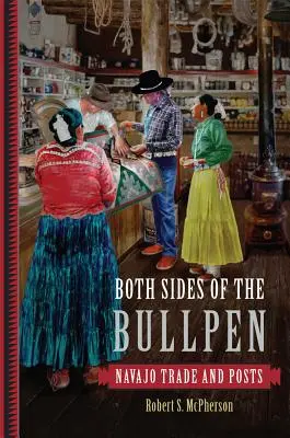 A bika mindkét oldala: Navajo kereskedelem és posták - Both Sides of the Bullpen: Navajo Trade and Posts