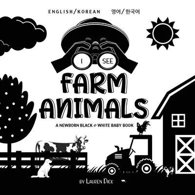 Látom a tanyasi állatokat: Kétnyelvű (angol / koreai) (영어 / 한국어) A Newborn Black & White Baby Book (High-Con - I See Farm Animals: Bilingual (English / Korean) (영어 / 한국어) A Newborn Black & White Baby Book (High-Con