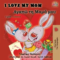 I Love My Mom: Angol Görög Kétnyelvű könyv - I Love My Mom: English Greek Bilingual Book