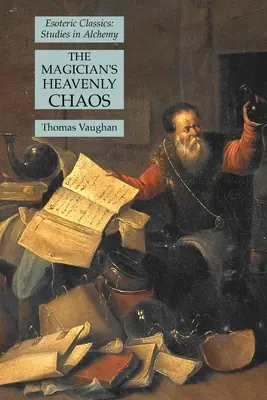 A mágus mennyei káosz: Ezoterikus klasszikusok: Tanulmányok az alkímiáról - The Magician's Heavenly Chaos: Esoteric Classics: Studies in Alchemy