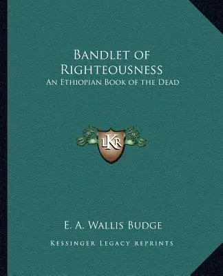 Az igazmondás sávolya: Egy etióp halottaskönyv - Bandlet of Righteousness: An Ethiopian Book of the Dead