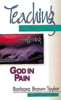 Isten a fájdalomban: Tanító prédikációk a szenvedésről (Tanító prédikációk sorozat) - God in Pain: Teaching Sermons on Suffering (Teaching Sermons Series)