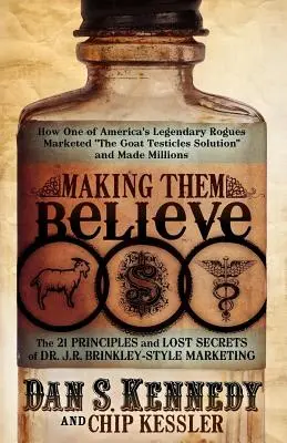 Making Them Believe: Hogyan forgalmazta Amerika egyik legendás szélhámosa a „kecskeherék megoldását”, és hogyan keresett milliókat? - Making Them Believe: How One of America's Legendary Rogues Marketed ''the Goat Testicles Solution'' and Made Millions