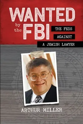 Az FBI által körözött személyek: A szövetségiek egy zsidó ügyvéd ellen - Wanted by the FBI: The Feds against a Jewish Lawyer