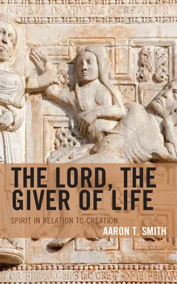 Az Úr, az életadó: A szellem és a teremtés viszonya - The Lord, the Giver of Life: Spirit in Relation to Creation