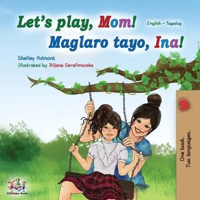 Játsszunk, anya! (angol tagalog kétnyelvű könyv): Fülöp-szigeteki gyermekkönyv - Let's play, Mom! (English Tagalog Bilingual Book): Filipino children's book