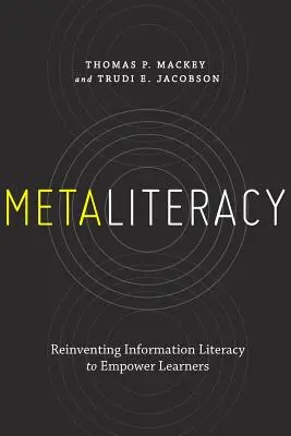 Metaliteracy: Az információs műveltség újragondolása a tanulók képessé tétele érdekében - Metaliteracy: Reinventing Information Literacy to Empower Learners