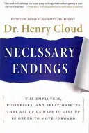 Szükséges befejezések: Az alkalmazottak, vállalkozások és kapcsolatok, amelyekről mindannyiunknak le kell mondanunk, hogy előrehaladhassunk - Necessary Endings: The Employees, Businesses, and Relationships That All of Us Have to Give Up in Order to Move Forward