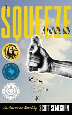 Hogy megszorongassunk egy prérikutyát: Egy amerikai regény - To Squeeze a Prairie Dog: An American Novel