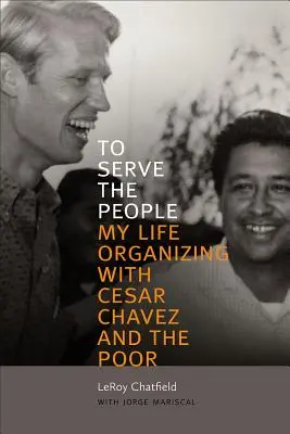 Hogy szolgáljam a népet: Cesar Chavezzel és a szegényekkel együtt szerveződő életem - To Serve the People: My Life Organizing with Cesar Chavez and the Poor