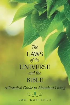 Az univerzum törvényei és a Biblia: Gyakorlati útmutató a bőséges élethez - The Laws of the Universe and the Bible: A Practical Guide to Abundant Living