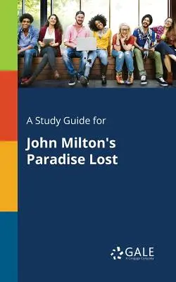 Tanulmányi útmutató John Milton Elveszett Paradicsom című művéhez - A Study Guide for John Milton's Paradise Lost