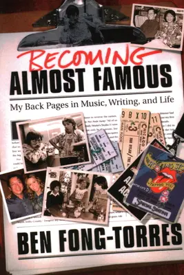 Majdnem híressé válni: Hátsó oldalaim a zenei írói és az életben - Becoming Almost Famous: My Back Pages in Music Writing and Life