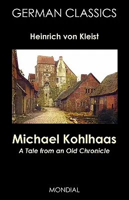 Michael Kohlhaas: Mese egy régi krónikából (Német klasszikusok) - Michael Kohlhaas: A Tale from an Old Chronicle (German Classics)