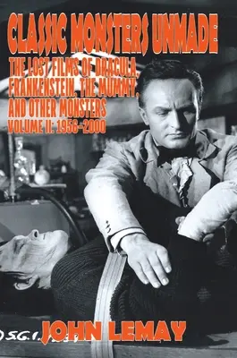 Klasická nestvůry Unmade: Ztracené filmy o Drákulovi, Frankensteinovi, Mumii a dalších monstrech (2. díl: 1956-2000) - Classic Monsters Unmade: The Lost Films of Dracula, Frankenstein, the Mummy, and Other Monsters (Volume 2: 1956-2000)