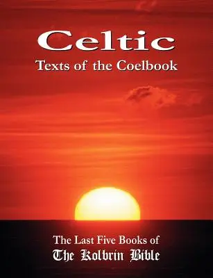 A coelbook kelta szövegei: A Kolbrin Biblia utolsó öt könyve - Celtic Texts of the Coelbook: The Last Five Books of the Kolbrin Bible