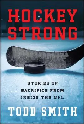 Hockey Strong: Áldozatos történetek az NHL-en belülről - Hockey Strong: Stories of Sacrifice from Inside the NHL