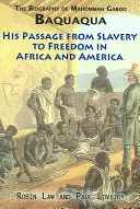 Mahommah Gardo Baquaqua életrajza: A rabszolgaságból a szabadságba vezető útja Afrikában és Amerikában - The Biography of Mahommah Gardo Baquaqua: His Passage from Slavery to Freedom in Africa and America