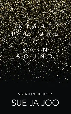 Éjszakai kép az eső hangjáról: Tizenhét történet - Night Picture of Rain Sound: Seventeen Stories