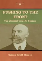 Pushing to the Front: A siker klasszikus útmutatója (A teljes kötet; 1. és 2. rész) - Pushing to the Front: The Classical Guide to Success (The Complete Volume; part 1 & 2)