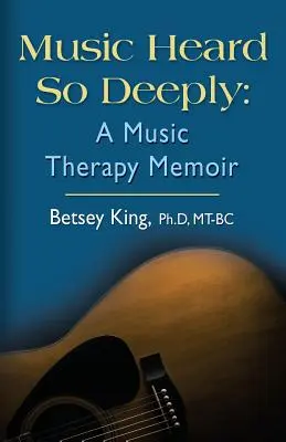 Olyan mélyen hallott zene: A Music Therapy Memoir - Music Heard So Deeply: A Music Therapy Memoir