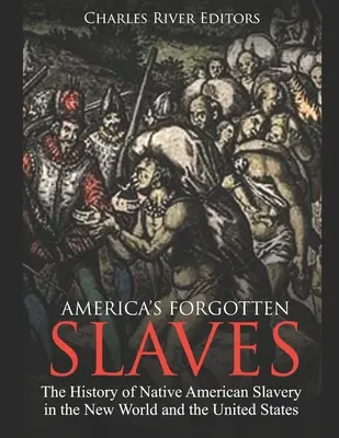 Amerika elfeledett rabszolgái: Az amerikai őslakosok rabszolgaságának története az Újvilágban és az Egyesült Államokban - America's Forgotten Slaves: The History of Native American Slavery in the New World and the United States