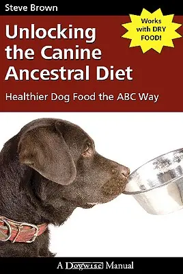 A kutyák ősi étrendjének feltárása: Egészségesebb kutyatápok az ABC-útvonal szerint - Unlocking the Canine Ancestral Diet: Healthier Dog Food the ABC Way