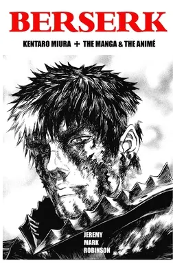 Berserk: Kentaro Miura: A manga és az anime - Berserk: Kentaro Miura: The Manga and the Anime