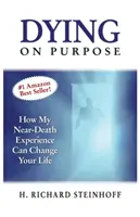 Umírání s rozmyslem: Jak může můj zážitek blízké smrti změnit váš život - Dying On Purpose: How My Near-Death Experience Can Change Your Life
