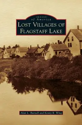 A Flagstaff-tó elveszett falvai - Lost Villages of Flagstaff Lake