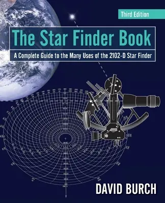 A csillagkereső könyv: Teljes útmutató a 2102-D csillagkereső számos felhasználási lehetőségéhez - The Star Finder Book: A Complete Guide to the Many Uses of the 2102-D Star Finder