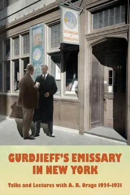 Gurdzsieff küldötte New Yorkban: R. Orage 1924-1931 - Gurdjieff's Emissary in New York: Talks and Lectures with A. R. Orage 1924-1931