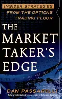 The Market Taker's Edge: Bennfentes stratégiák az opciós kereskedésből - The Market Taker's Edge: Insider Strategies from the Options Trading Floor