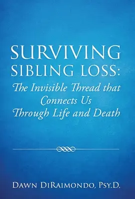 Túlélni a testvérveszteséget: A láthatatlan szál, amely összeköt minket életen és halálon keresztül - Surviving Sibling Loss: The Invisible Thread that Connects Us Through Life and Death