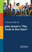 A Study Guide for John Green's The Fault in Our Stars (A hiba a csillagainkban) című könyvéhez. - A Study Guide for John Green's The Fault in Our Stars