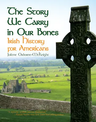 A történet, amit a csontjainkban hordozunk: Ír történelem amerikaiaknak - The Story We Carry in Our Bones: Irish History for Americans