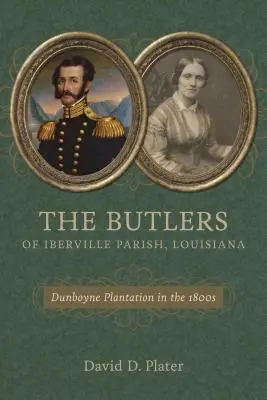 The Butlers of Iberville Parish, Louisiana: Dunboyne Plantation az 1800-as években - The Butlers of Iberville Parish, Louisiana: Dunboyne Plantation in the 1800s