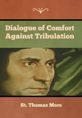 Párbeszéd a vigasztalásról a nyomorúság ellen - Dialogue of Comfort against Tribulation