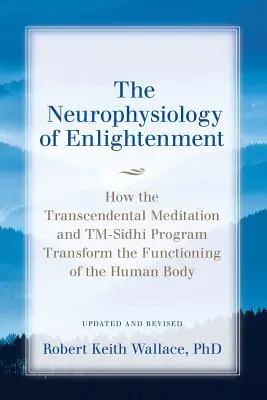 A megvilágosodás neurofiziológiája: Hogyan alakítja át a Transzcendentális Meditáció és a TM-Sidhi Program az emberi test működését? - The Neurophysiology of Enlightenment: How the Transcendental Meditation and TM-Sidhi Program Transform the Functioning of the Human Body