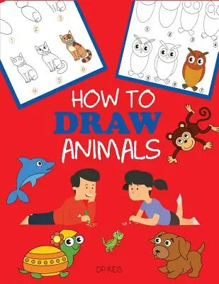 Hogyan rajzoljunk állatokat: Tanulj meg rajzolni gyerekeknek, lépésről lépésre rajzolás - How to Draw Animals: Learn to Draw For Kids, Step by Step Drawing