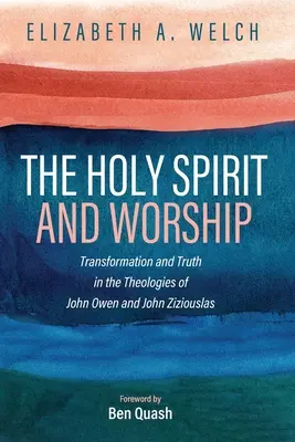 A Szentlélek és az istentisztelet: Átalakulás és igazság John Owen és John Zizioulas teológiájában - The Holy Spirit and Worship: Transformation and Truth in the Theologies of John Owen and John Zizioulas