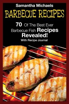 Grillezési receptek: A 70 legjobb barbecue halrecept... leleplezve! (Receptnaplóval) - Barbecue Recipes: 70 of the Best Ever Barbecue Fish Recipes...Revealed! (with Recipe Journal)