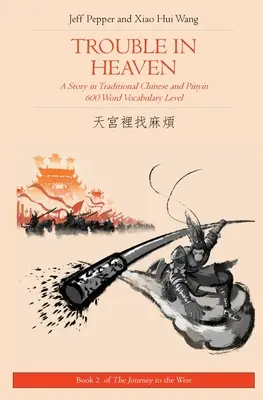 Trouble in Heaven: Történet hagyományos kínaiul és Pinyin nyelven, 600 szavas szókincs szintje - Trouble in Heaven: A Story in Traditional Chinese and Pinyin, 600 Word Vocabulary Level