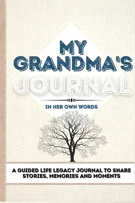 A nagymamám naplója: A Guided Life Legacy Journal - Egy vezetett életörökség napló történetek, emlékek és pillanatok megosztására 7 x 10 - My Grandma's Journal: A Guided Life Legacy Journal To Share Stories, Memories and Moments 7 x 10