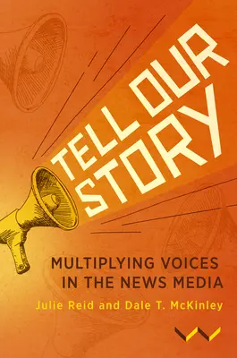 Mondd el a történetünket: A hangok megsokszorozása a hírmédiában - Tell Our Story: Multiplying Voices in the News Media