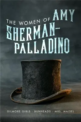 Amy Sherman-Palladino asszonyai: Maisel asszony, 2 - Women of Amy Sherman-Palladino: Gilmore Girls, Bunheads and Mrs. Maisel, 2