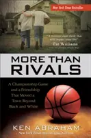 Több mint riválisok: A Championship Game and a Friendship That Moved a Town Beyond Black and White - More Than Rivals: A Championship Game and a Friendship That Moved a Town Beyond Black and White