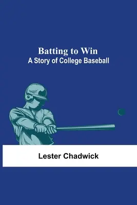 Ütés a győzelemért: A College Baseball története - Batting To Win: A Story Of College Baseball