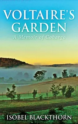 Voltaire kertje: A Memoir Of Cobargo - Voltaire's Garden: A Memoir Of Cobargo