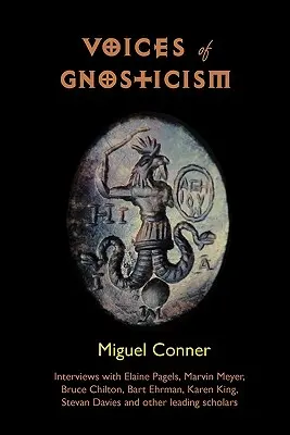 A gnoszticizmus hangjai: Interjúk Elaine Pagelsszel, Marvin Meyerrel, Bart Ehrmannal, Bruce Chiltonnal és más vezető tudósokkal - Voices of Gnosticism: Interviews with Elaine Pagels, Marvin Meyer, Bart Ehrman, Bruce Chilton and Other Leading Scholars